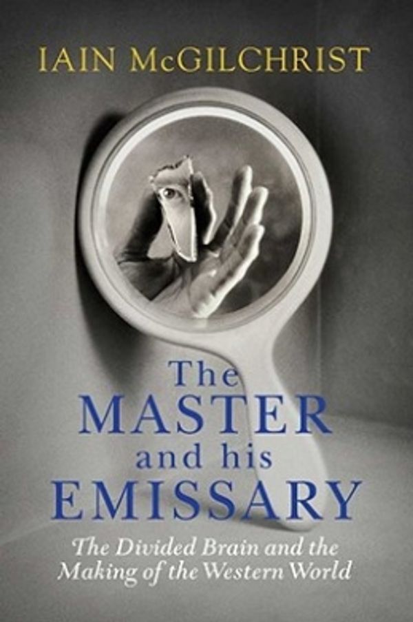 Cover Art for 9780300168921, The Master and His Emissary by Iain McGilchrist