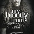 Cover Art for 8601404377891, My Bloody Roots: From Sepultura to Soulfly and Beyond: The Autobiography by Max Cavalera, Joel McIver