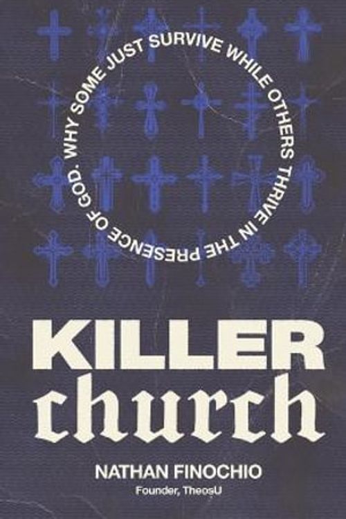 Cover Art for 9781954020290, Killer Church: Why Some Just Survive and Others Thrive in the Presence of God by Nathan Finochio