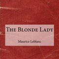 Cover Art for 9781518850301, The Blonde Lady by Maurice LeBlanc