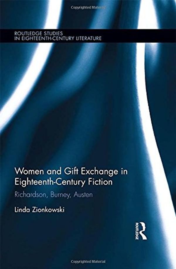 Cover Art for 9781138645233, Women and Gift Exchange in Eighteenth-Century FictionRichardson, Burney, Austen by Linda Zionkowski