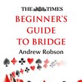 Cover Art for 9780008130954, The Times Beginner’s Guide to Bridge by Andrew Robson, The Times Mind Games