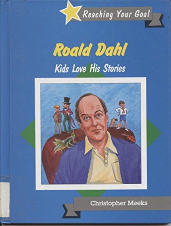 Cover Art for 9780865932593, Roald Dahl: Kids Love His Stories (Reaching Your Goal) by Christopher Meeks