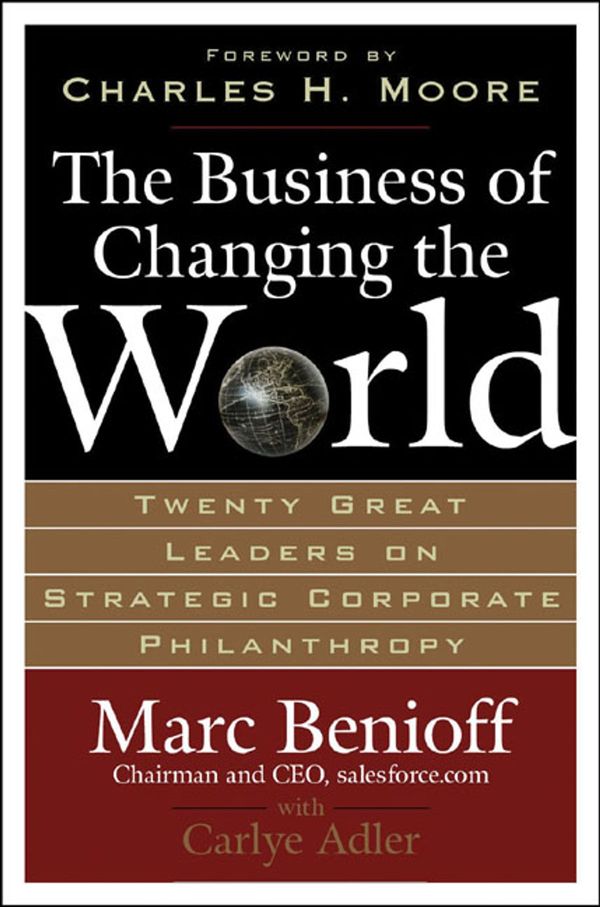 Cover Art for 9780071481519, The Business of Changing the World: Twenty Great Leaders on Strategic Corporate Philanthropy by Marc Benioff, Carlye Adler