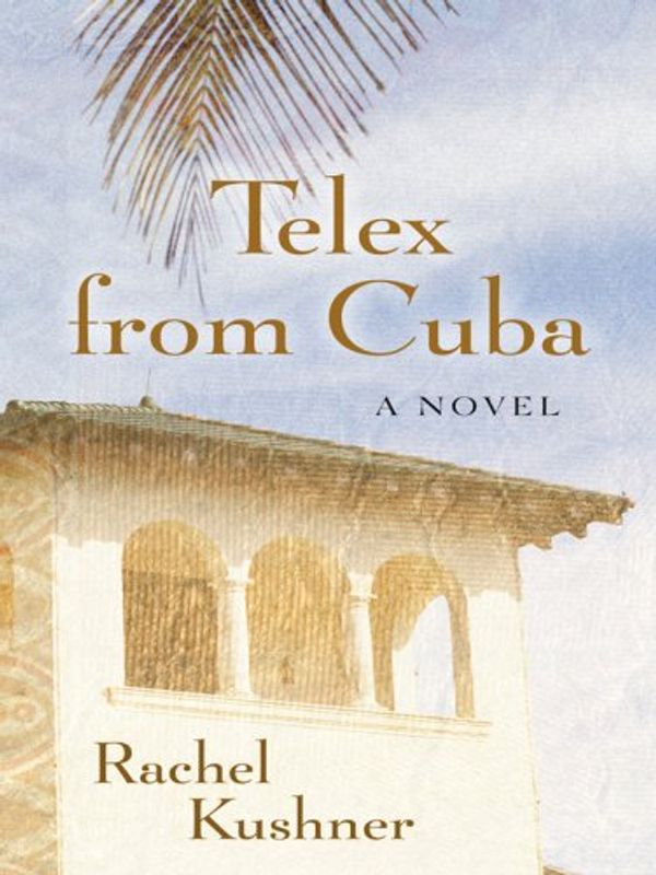 Cover Art for 9781410413918, Telex from Cuba (Thorndike Press Large Print Basic Series) by Rachel Kushner