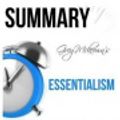 Cover Art for 9781533064080, Greg McKeown's Essentialism: The Disciplined Pursuit of Less  Summary by Ant Hive Media
