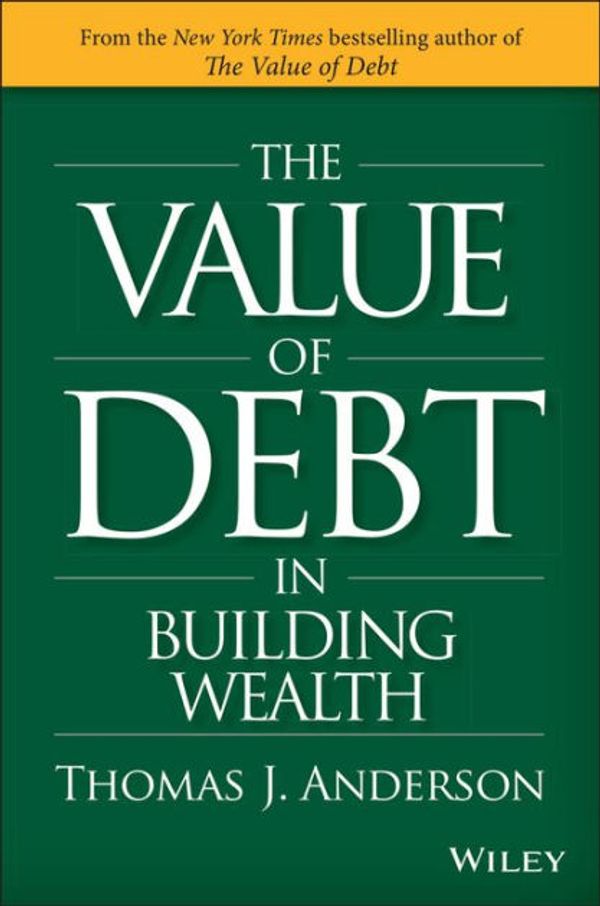 Cover Art for 9781119049296, The Value of Debt in Building Wealth by Thomas J. Anderson