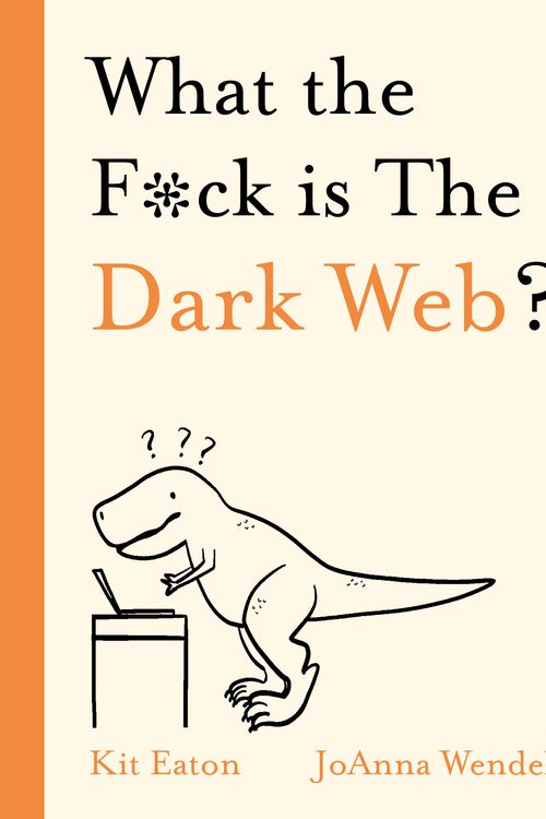 Cover Art for 9781529350791, What the F*ck is The Dark Web? (WTF Series) by Kit Eaton