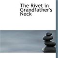 Cover Art for 9781426439698, The Rivet in Grandfather's Neck by James Branch Cabell