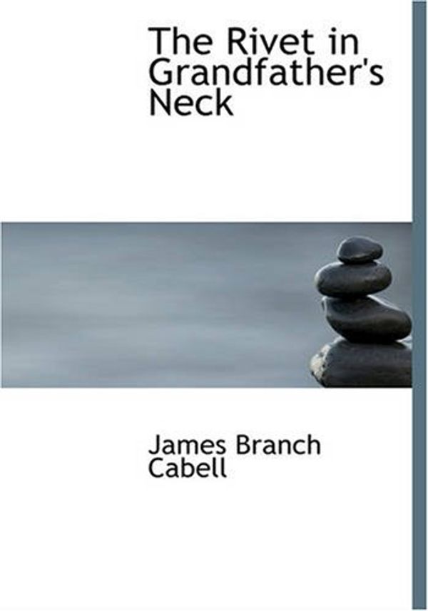 Cover Art for 9781426439698, The Rivet in Grandfather's Neck by James Branch Cabell