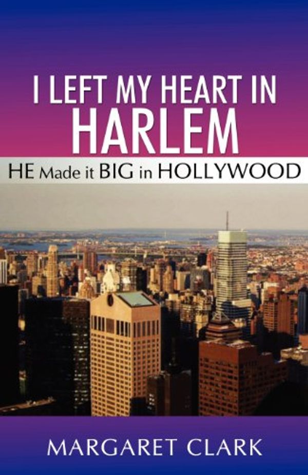 Cover Art for 9780615597027, I Left My Heart in Harlem by Margaret Clark