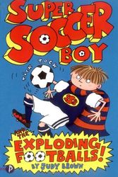 Cover Art for 9781848120426, Super Soccer Boy and the Exploding Footballs by Judy Brown