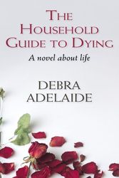 Cover Art for 9781410416858, The Household Guide to Dying by Debra Adelaide