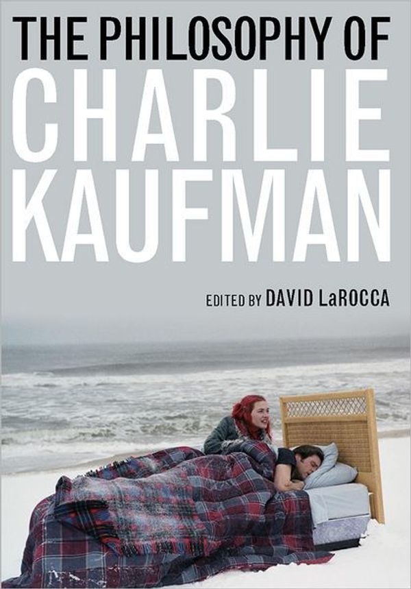 Cover Art for 9780813176215, The Philosophy of Charlie Kaufman (Philosophy of Popular Culture) by 