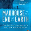 Cover Art for 9780753553466, Madhouse at the End of the Earth: The Belgica’s Journey into the Dark Antarctic Night by Julian Sancton