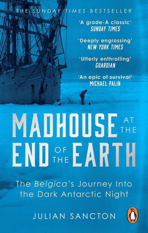 Cover Art for 9780753553466, Madhouse at the End of the Earth: The Belgica’s Journey into the Dark Antarctic Night by Julian Sancton