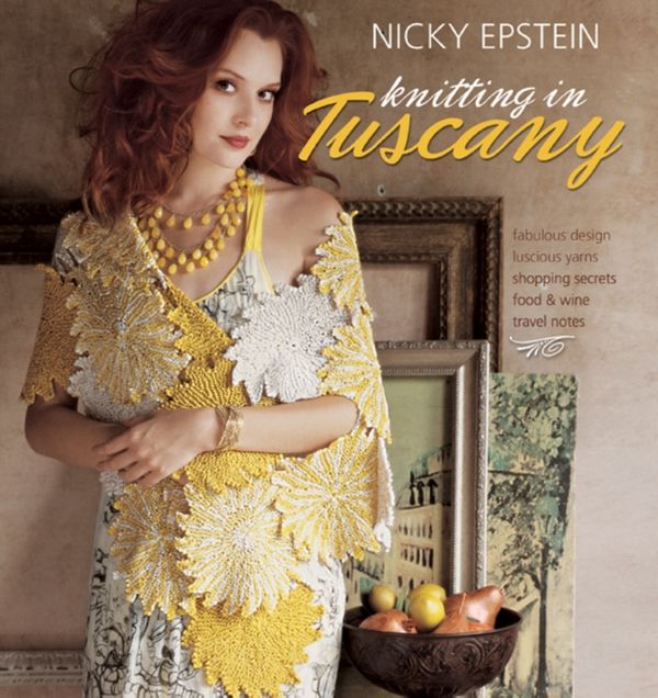 Cover Art for 9781933027753, Nicky Epstein Knitting in Tuscany by Nicky Epstein