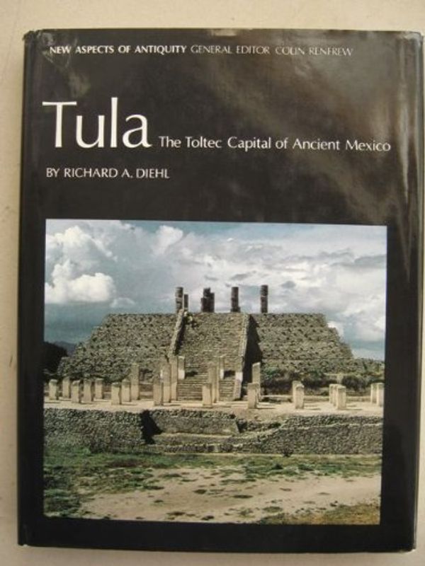 Cover Art for 9780500390184, Tula: The Toltec Capital of Ancient Mexico (New Aspects of Antiquity) by Richard A. Diehl