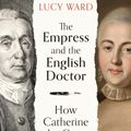 Cover Art for 9780861542451, The Empress and the English Doctor: How Catherine the Great defied a deadly virus by Lucy Ward