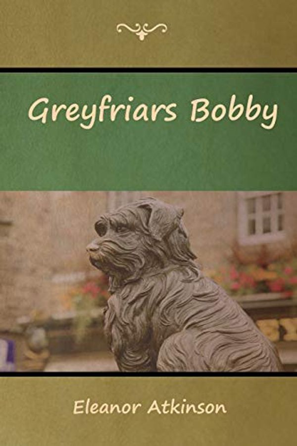Cover Art for 9781644390245, Greyfriars Bobby by Eleanor Atkinson