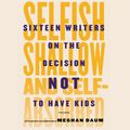 Cover Art for 9781494586171, Selfish, Shallow, and Self-absorbed by Meghan Daum
