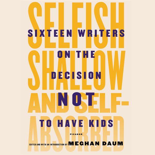Cover Art for 9781494586171, Selfish, Shallow, and Self-absorbed by Meghan Daum