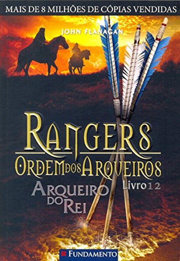 Cover Art for 9788539509409, Rangers Ordem dos Arqueiros. Arqueiro do Rei - Volume 12 (Em Portuguese do Brasil) by John Flanagan