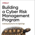 Cover Art for 9781098147792, Building a Cyber Risk Management Program: Evolving Security for the Digital Age by Brian Allen