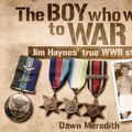 Cover Art for 9781517707729, The Boy Who Went to War: Jim Haynes' true story of WWII by Dawn Meredith, Jim Haynes