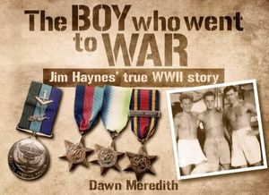 Cover Art for 9781517707729, The Boy Who Went to War: Jim Haynes' true story of WWII by Dawn Meredith, Jim Haynes