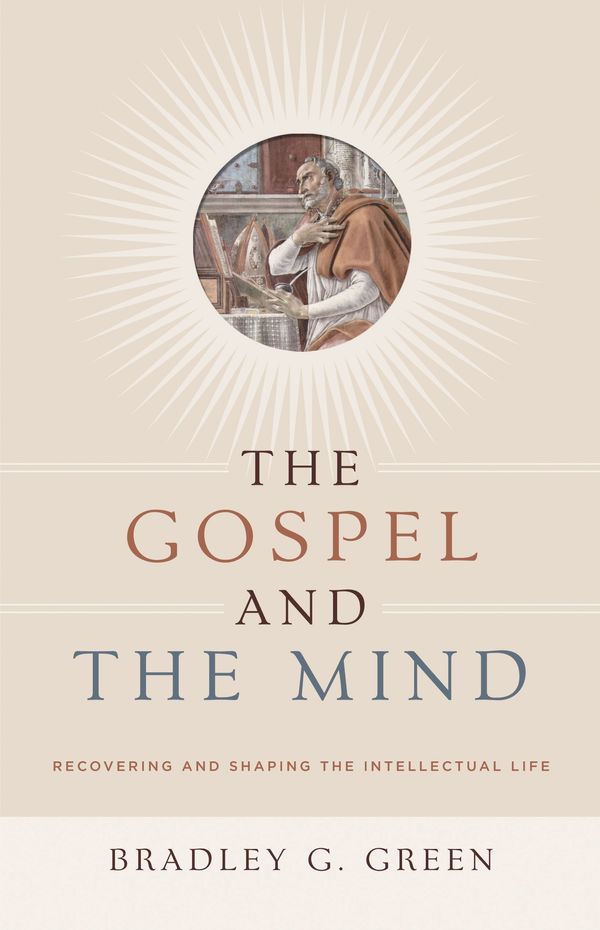 Cover Art for 9781433514425, The Gospel and the Mind by Bradley G. Green