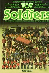 Cover Art for 9781855010239, THE COLLECTOR'S ALL-COLOUR GUIDE TO TOY SOLDIERS - A RECORD OF THE WORLD'S MINIATURE ARMIES - FROM 1850 TO THE PRESENT DAY by Andrew Rose