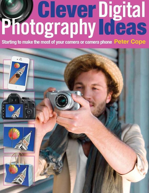 Cover Art for 9781446358801, Clever Digital Photography Ideas: Starting to make the most of your camera or camera phone by Peter Cope