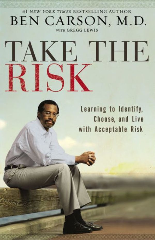 Cover Art for 9781480554498, Take the Risk: Learning to Identify, Choose, and Live with Acceptable Risk by Ben Carson