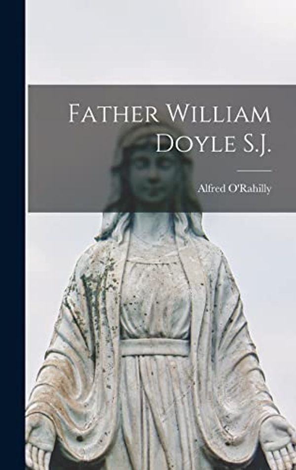 Cover Art for 9781015564893, Father William Doyle S.J. by Alfred O'Rahilly