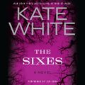 Cover Art for 9780062072467, The Sixes by Kate White, Jennifer Cohn