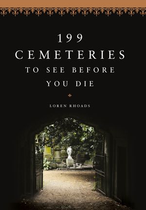 Cover Art for 9780751571639, 199 Cemeteries to See Before You Die by Loren Rhoads