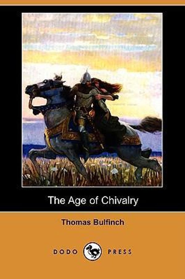 Cover Art for 9781409923916, The Age of Chivalry (Dodo Press) by Thomas Bulfinch
