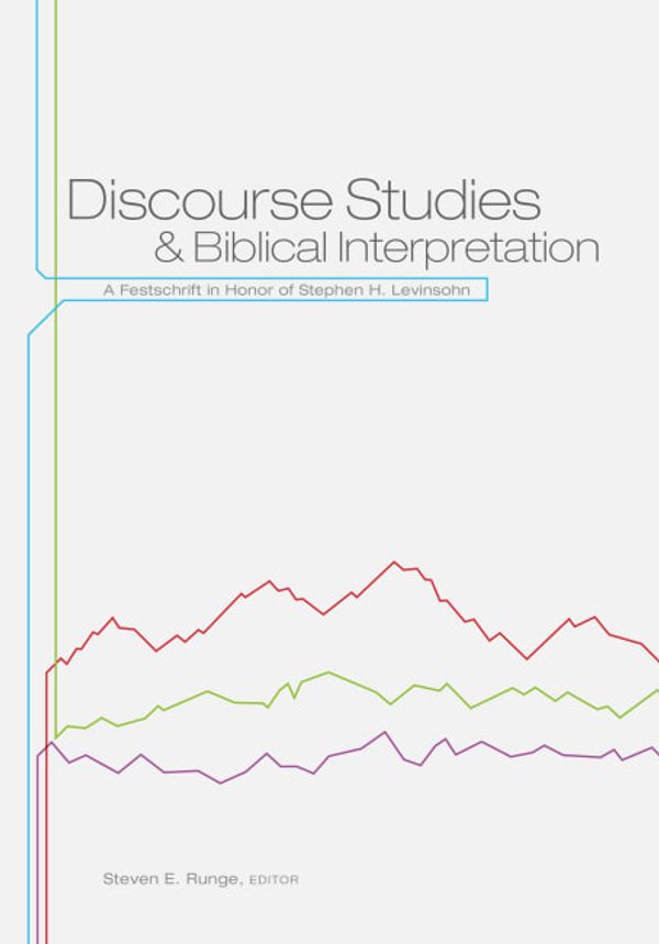 Cover Art for 9781577995203, Discourse Studies and Biblical Interpretation: A Festschrift in Honor of Stephen H. Levinsohn by Steven E. Runge