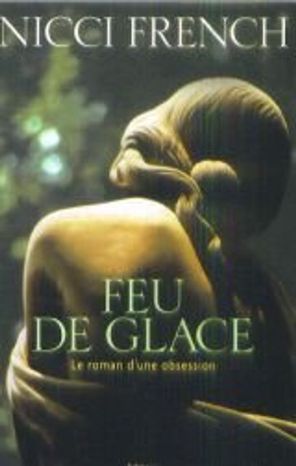 Cover Art for 9782744132131, Feu de glace le roman d'une obsession by French Nicci