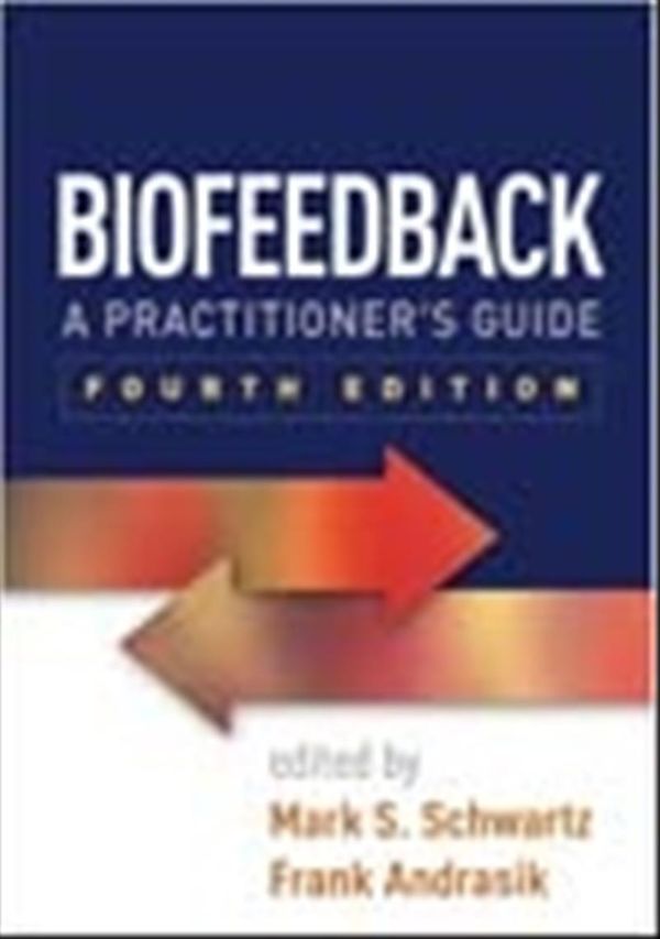 Cover Art for 9781462531943, Biofeedback, Fourth Edition: A Practitioner's Guide by Mark and Andrasik Schwartz
