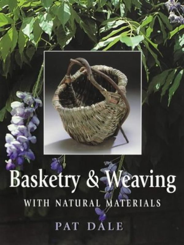Cover Art for 9780864179142, Basketry and Weaving with Natural Materials by Pat Dale