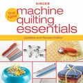Cover Art for 0052944018221, Singer New Machine Quilting Essentials: Updated and Revised Edition by Editors of Creative Publishing international