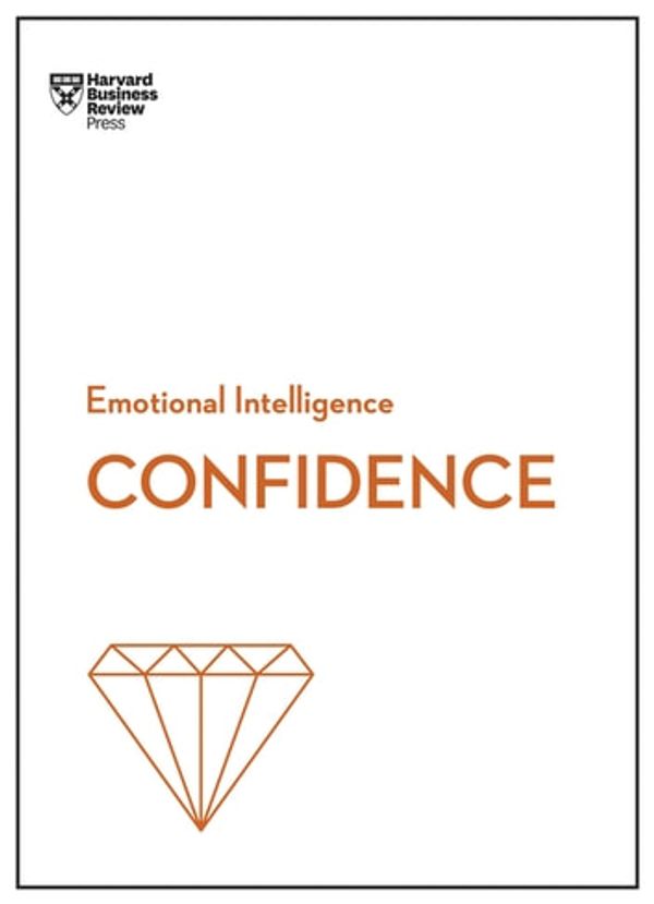 Cover Art for 9781633696655, Confidence (HBR Emotional Intelligence Series) by Tomas Chamorro-Premuzic, Rosabeth Moss Kanter, Amy Jen Su, Peter Bregman, Harvard Business Review