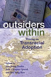 Cover Art for 9780896087644, Outsiders Within: Writing on Transracial Adoption by edited by Jane Jeong Trenka, Julia Chinyere Oparah, and Sun Yung Shin ; with contributions by Heidi Lynn Adelsman ... [et al.]