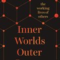 Cover Art for B07WJWLQ4S, Inner Worlds Outer Spaces: The working lives of others by Ceridwen Dovey