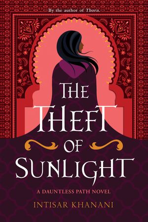 Cover Art for 9781471410376, The Theft of Sunlight by Intisar Khanani