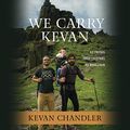 Cover Art for B07QFBKW49, We Carry Kevan: Six Friends. Three Countries. No Wheelchair. by Kevan Chandler