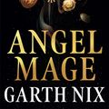 Cover Art for 9781473227712, Angel Mage by Garth Nix