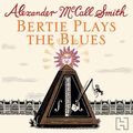 Cover Art for 9781405511261, Bertie Plays the Blues by Alexander McCall Smith